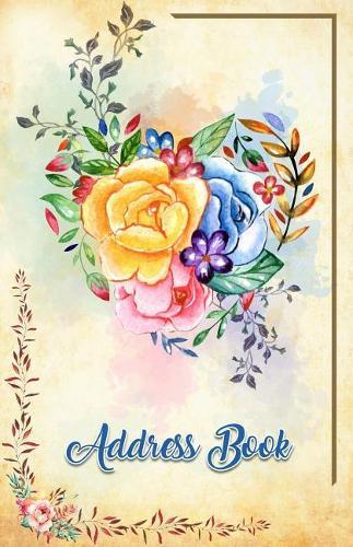 Address Book: Large Print Flowers 5.5 X 8.5 Organize Addresses, Phone Numbers, Emails - Great Gift for Gardeners, Rose and Heart Lovers