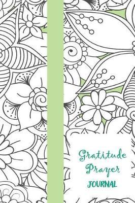Gratitude Prayer Journal: Floral Sketch Cover, 365 Days of Prayer, Praise, Cultivating an Attitude of Gratitude 6 X 9