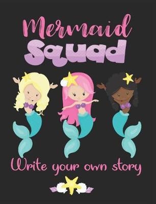 Write Your Own Story Mermaid Squad: Draw and Write Your Own Story Blank Comic Book for Girls