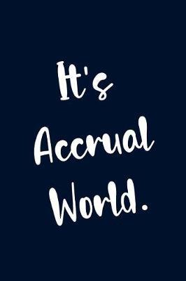 It's Accrual World.: Funny Accountant Journal Gift Blank Lined Notebook Gag Gift