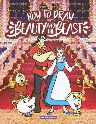 How to Draw Beauty and the Beast: The Step-By-Step Beauty and the Beast Drawing Book