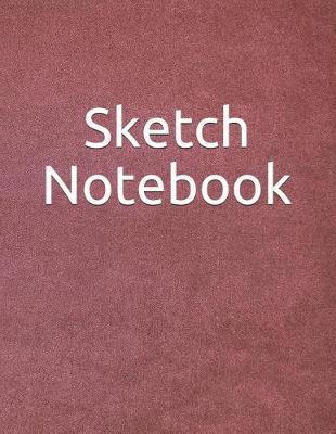 Sketch Notebook: 8.5 X 11 a Large 120 Pages Sketching, Drawing and Creative Doodling
