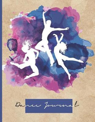 Dance Journal: Dancers Logbook Planner Notepad Workbook; Book For Writing Weekly Goals Warmups Lessons Practice Dancing Routines; Perfect Gift For Teachers Students