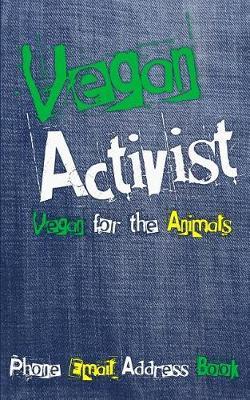 Vegan Activist Phone Email Address Book: Vegan for the Animals