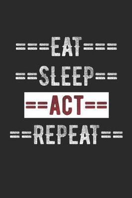 Actors Journal - Eat Sleep ACT Repeat: 100 Page Lined Journal - 6