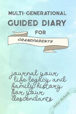 Multi-Generational Guided Diary for Grandparents: Journal Your Life Legacy and Family History for Your Descendants