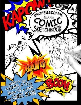 Professional Blank Comic Sketchbook: Variety of Templates to Draw Your Own Comic Books!