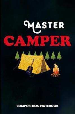 Master Camper: Composition Notebook, Birthday Journal for Outdoor Camping Lovers to Write on