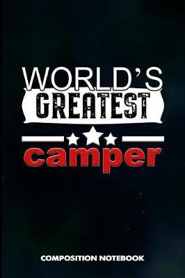 World's Greatest Camper: Composition Notebook, Birthday Journal for Outdoor Camping Lovers to Write on