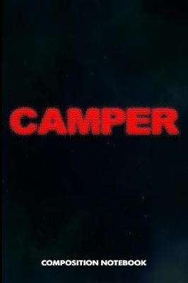 Camper: Composition Notebook, Blurry Birthday Journal for Outdoor Camping Lovers to Write on