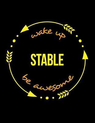 Wake Up Stable Be Awesome Notebook for a Stable Hand, Blank Lined Journal: Wide Spacing Between Lines