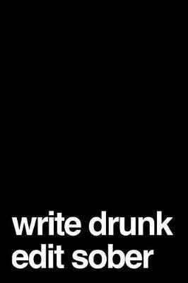 Write Drunk Edit Sober: 110-Page Funny Soft Cover Sarcastic Blank Lined Journal Makes Great Writer, Poet or Editor Gift Idea