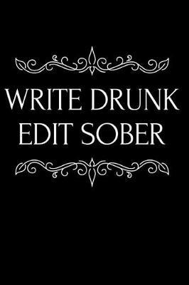 Write Drunk Edit Sober: 110-Page Funny Soft Cover Sarcastic Blank Lined Journal Makes Great Writer, Poet or Editor Gift Idea