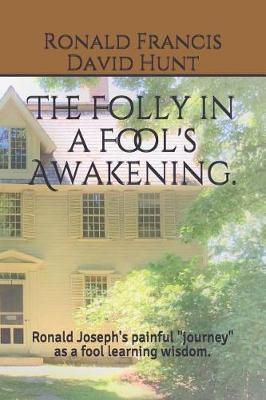 The Folly in a Fool's Awakening: Ronald Joseph's painful ""journey"" as a fool learning wisdom.