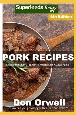 Pork Recipes: Over 75 Low Carb Pork Recipes full of Dump Dinners Recipes with Antioxidants and Phytochemicals