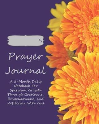 Prayer Journal: A 3 Month Daily Notebook For Spiritual Growth