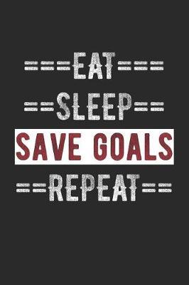 Goalie Journal - Eat Sleep Save Goals Repeat: 100 Page Lined Journal - 6