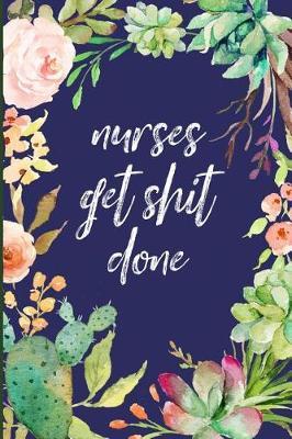 Nurses get shit done: Novelty notebook, Funny, Blank, lined journal