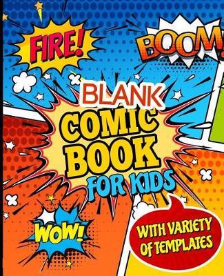 Blank Comic Book for Kids with Variety of Templates: Draw Your Own Awesome Comics, Express Your Creativity and Talent with 120 Pages Variety of Templates
