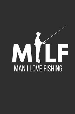 Milf: Man I Love Fishing: Funny Notebook (6 X 9)