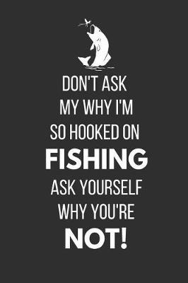 Hooked on Fishing: Funny Fishing Notebook / Journal