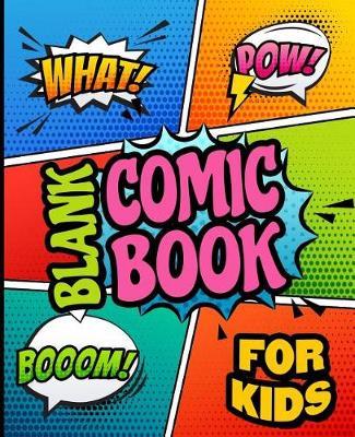 Blank Comic Books for Kids: Draw Your Own Awesome Comics, Express Your Creativity and Talent with 120 Pages Variety of Templates