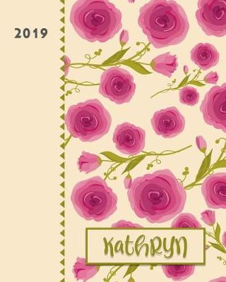 Kathryn 2019: Personalized Weekly Planner Including Monthly View 12 Months January to December Fanciful Pink Roses Design on Cream