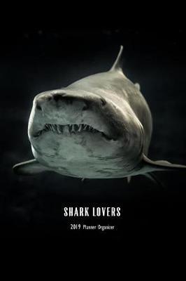 Shark Lovers 2019 Planner Organizer: Weekly Monthly Calendar and Engagement Book