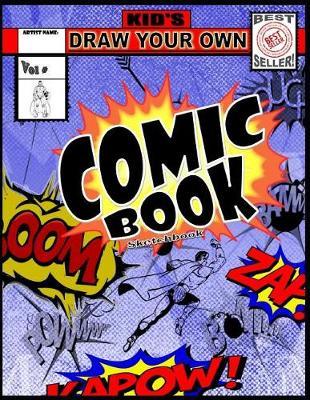 Kid's Draw Your Own Comic Book Sketchbook: Blank Comic Book Drawing Sketchbook for Young Artists