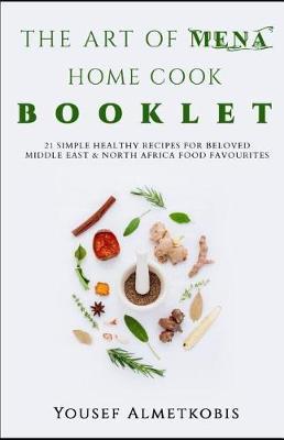 The Art of Mena Home Cooking: 20 Delicious and Healthy Recipes from the Middle East & North Africa