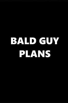 2019 Weekly Planner Funny Theme Bald Guy Plans 134 Pages: 2019 Planners Calendars Organizers Datebooks Appointment Books Agendas