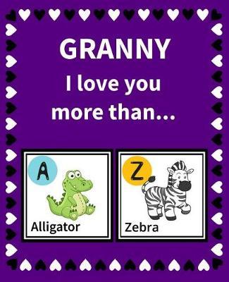 Granny I Love You More Than: Reasons Why I Love Granny Fill in the Blank Book Size 7.5 X 9.25