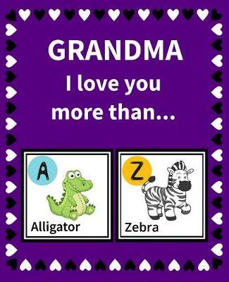 Grandma I Love You More Than: Reasons Why I Love Grandma Fill in the Blank Book Size 7.5 X 9.25