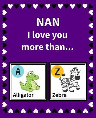 Nan I Love You More Than: Reasons Why I Love Nan Fill in the Blank Book Size 7.5 X 9.25