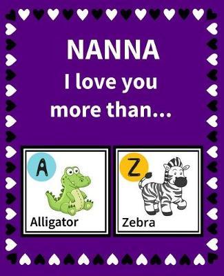 Nanna I Love You More Than: Reasons Why I Love Nanna Fill in the Blank Book Size 7.5 X 9.25