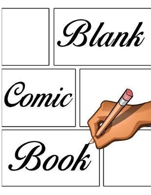 Blank Comic Book: Variety of Templates, 3-9 Panel Layouts Notebook and Sketchbook for Kids and Adults