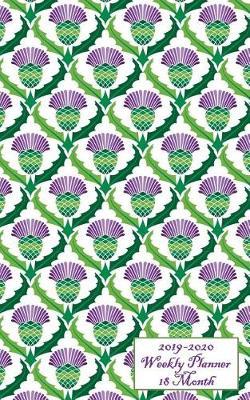 2019-2020 Weekly Planner - 18 Month: Beautiful Purple and Green Thistle Cover and a Full 18 Months Planner Will Keep Your Calendar Up to Date from January 2019-June 2020