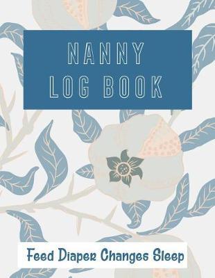 Nanny Log Book: Feed Diaper Changes Sleep