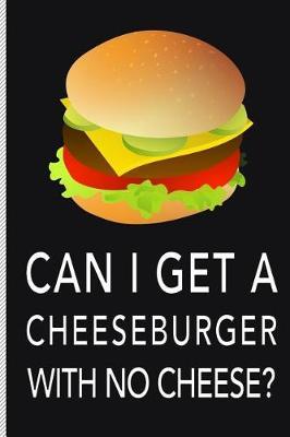 Can I Get a Cheeseburger with No Cheese?
