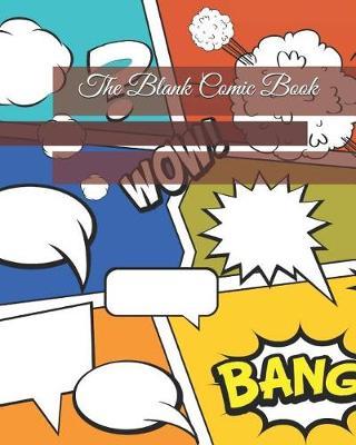 The Blank Comic Book: Create Your Own Comic Strips from Start to Finish (Large Print 8x 10 140 Pages)