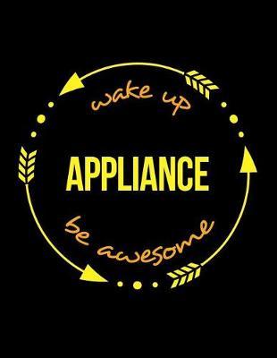 Wake Up Appliance Be Awesome Cool Notebook for an Electrical Engineering Production Worker, Legal Ruled Journal: Wide Ruled