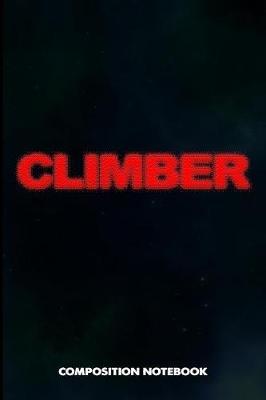 Climber: Composition Notebook, Blurry Birthday Journal for Climbing, Outdoor Adventure Lovers to Write on