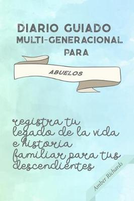 Diario Guiado Multi-Generacional Para Abuelos: Registra Tu Legado de la Vida E Historia Familiar Para Tus Descendientes