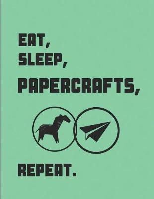 Eat, Sleep, Papercrafts, Repeat.: 2 in 1 Sketch & Lined Paper Note Book