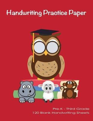 Handwriting Practice Paper: Cute Teacher Owl Blank Handwriting for Kids Pre-K - Third Grade Handwriting Practice Blank Workbook for Kids 8'5x11 120 Pages