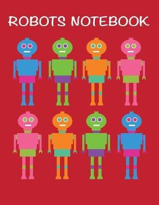 Robots Notebook: Blank Lined Journal Cute Robots Notebook for Boys Red Blank Notebook and Journals for Kids Travel Journal for Kids 8.5x11 120 Pages
