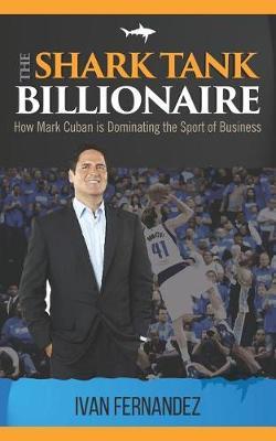 The Shark Tank Billionaire: How Mark Cuban Is Dominating the Sport of Business