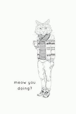 Meow You Doing?: Lined Notebook Journal - Hipster Cat