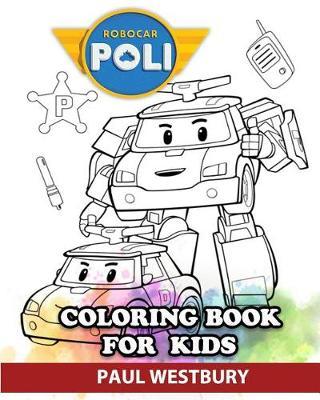 Robocar Poli Coloring Book for Kids: Coloring All Your Favorite Robocar Poli Characters