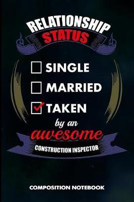 Relationship Status Single Married Taken by an Awesome Construction Inspector: Composition Notebook, Birthday Journal for Building Inspection Professionals to Write on